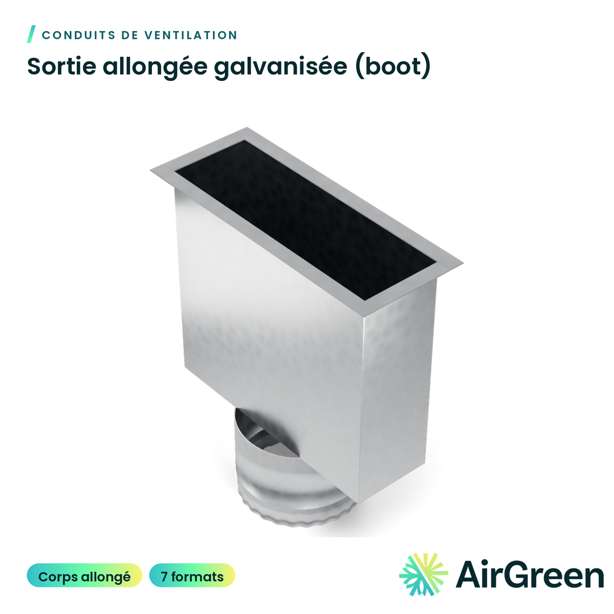Sortie allongée galvanisée (boot)