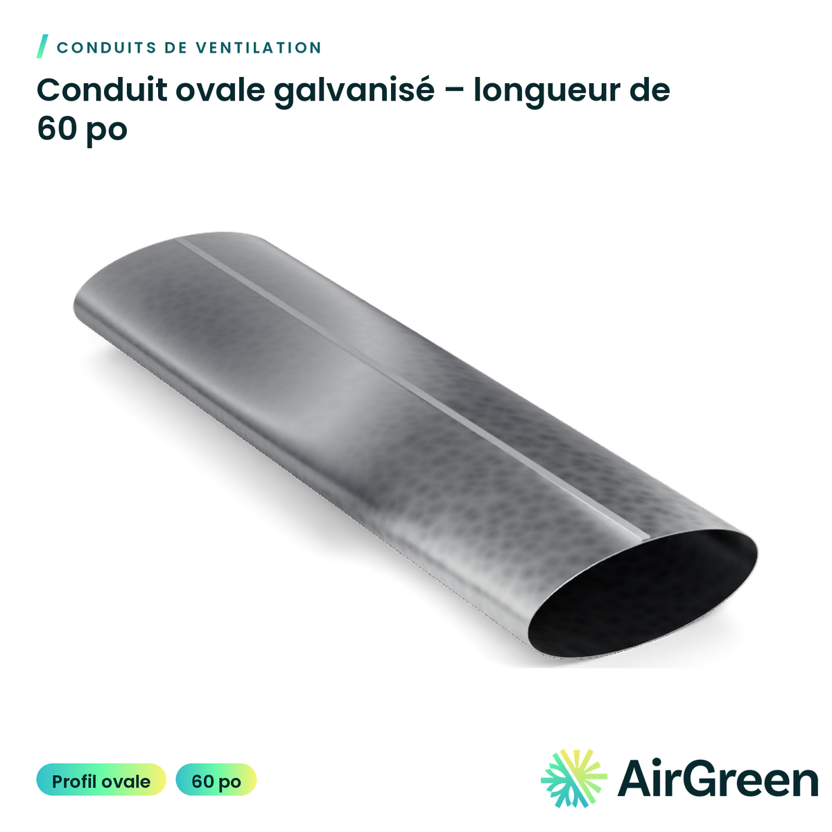 Conduit ovale galvanisé – longueur de 60 po