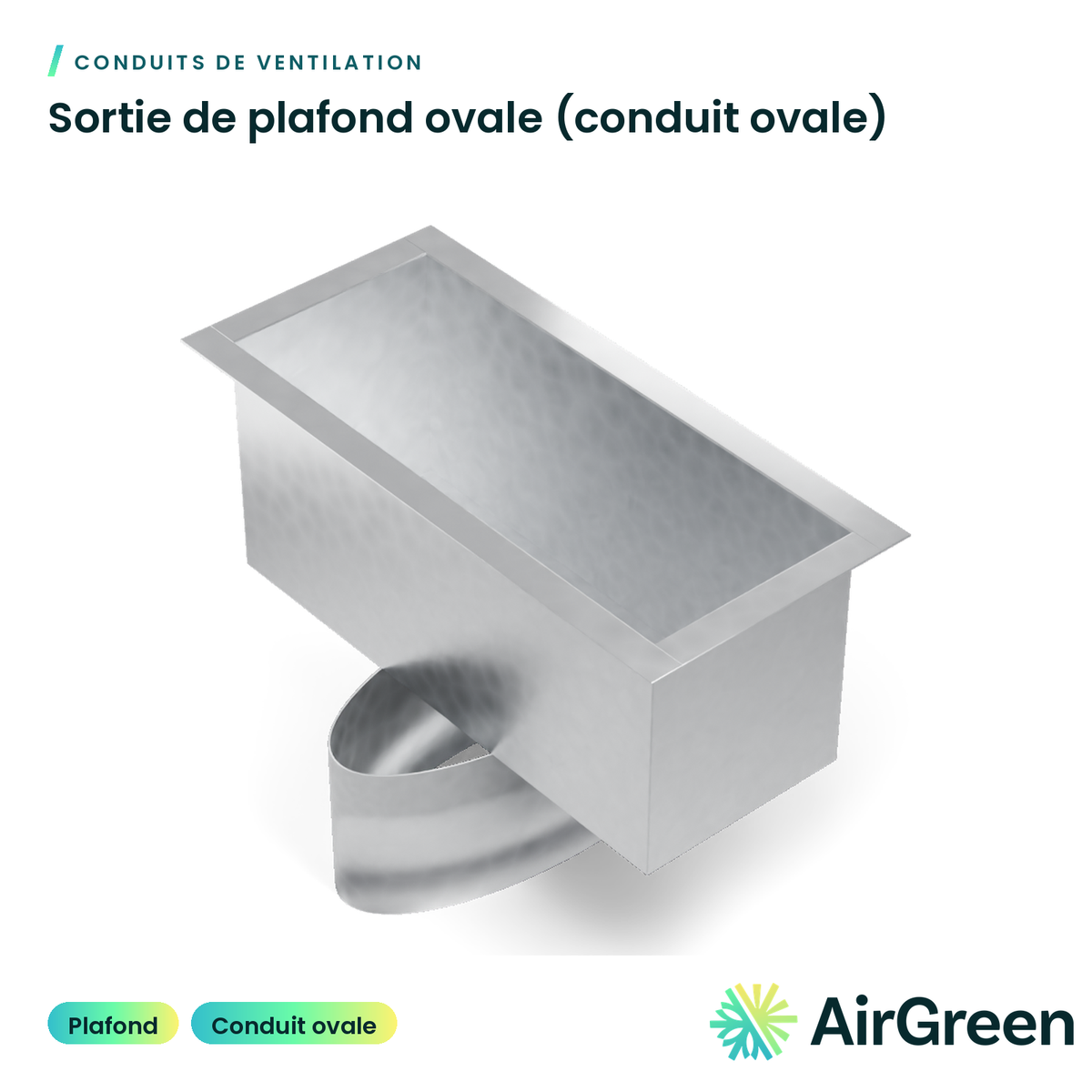 Sortie de plafond ovale (conduit ovale)