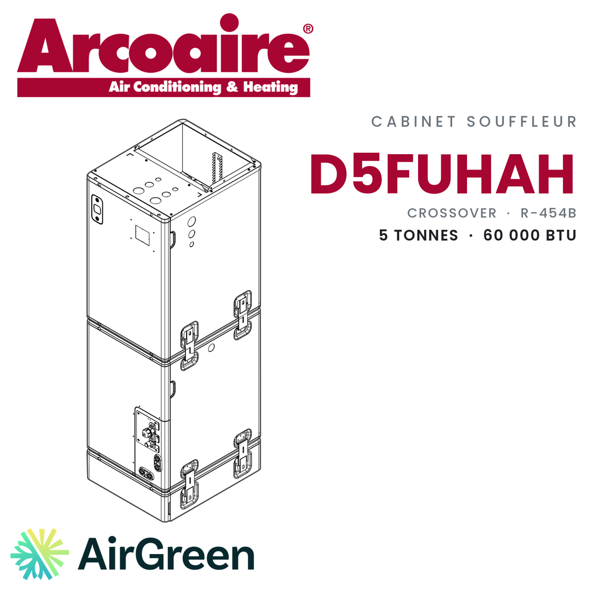 Cabinet souffleur Arcoaire D5FUHAH D5FUHAH60XAK, 5 tonnes (60 000 BTU/h) — installation par AirGreen à Montréal, Laval, Longueuil, Rive-Sud et Rive-Nord