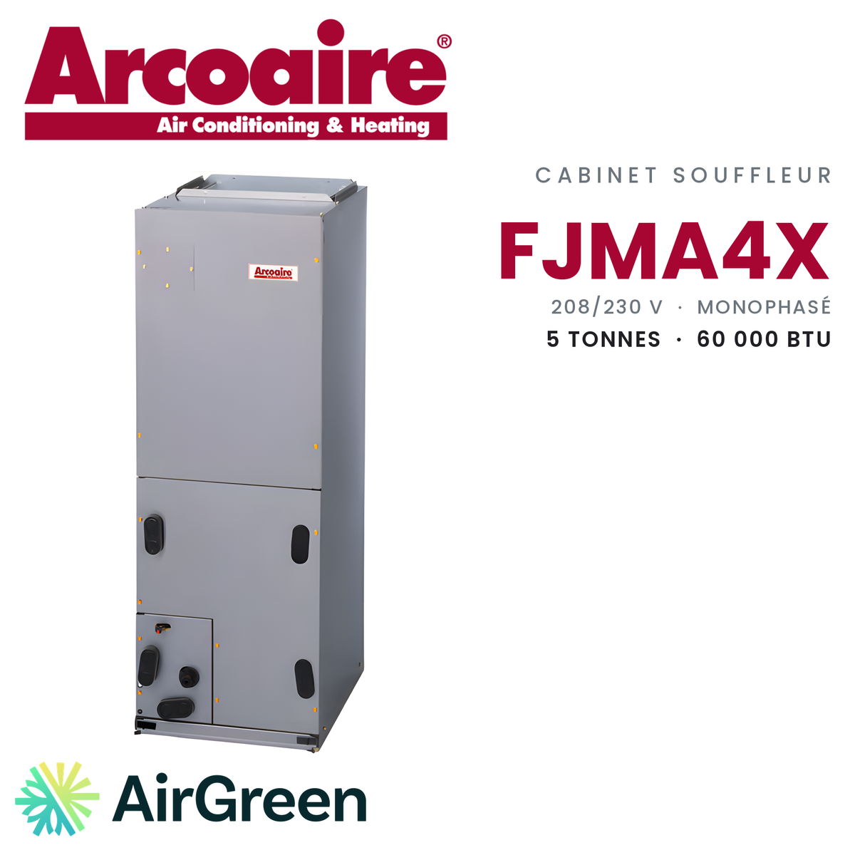 Cabinet souffleur Arcoaire FJMA4X FJMA4X60L0DB, 5 tonnes (60 000 BTU/h) — installation par AirGreen à Montréal, Laval, Longueuil, Rive-Sud et Rive-Nord