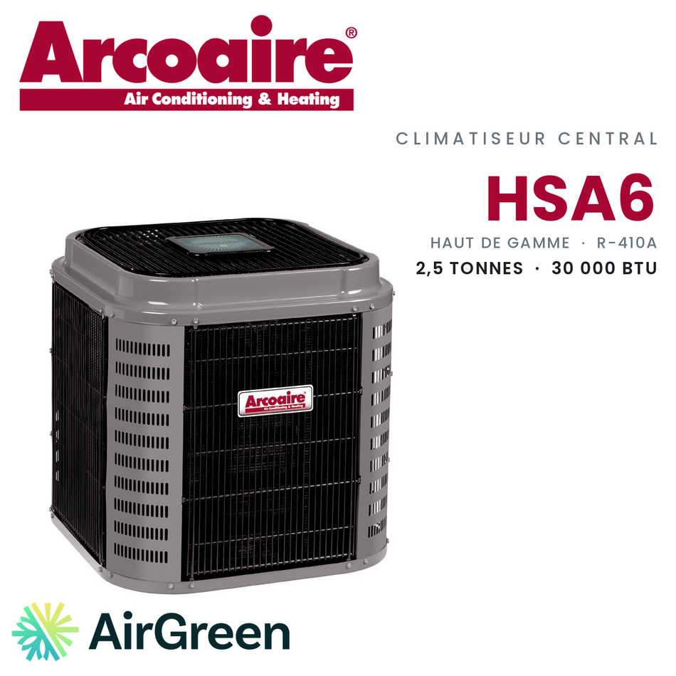 Climatiseur central Arcoaire HSA6 Haut de gamme HSA630GKA, 2,5 tonnes (30 000 BTU/h) — installation par AirGreen à Montréal, Laval, Longueuil, Rive-Sud et Rive-Nord