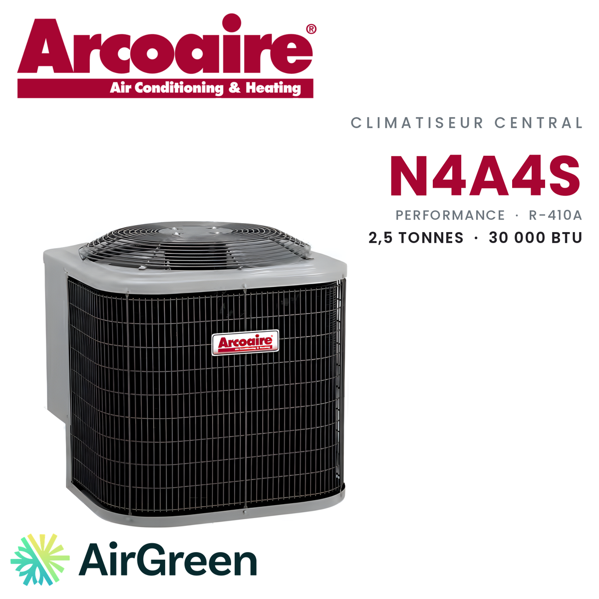 Climatiseur central Arcoaire N4A4S Performance N4A4S30AKANA, 2,5 tonnes (30 000 BTU/h) — installation par AirGreen à Montréal, Laval, Longueuil, Rive-Sud et Rive-Nord