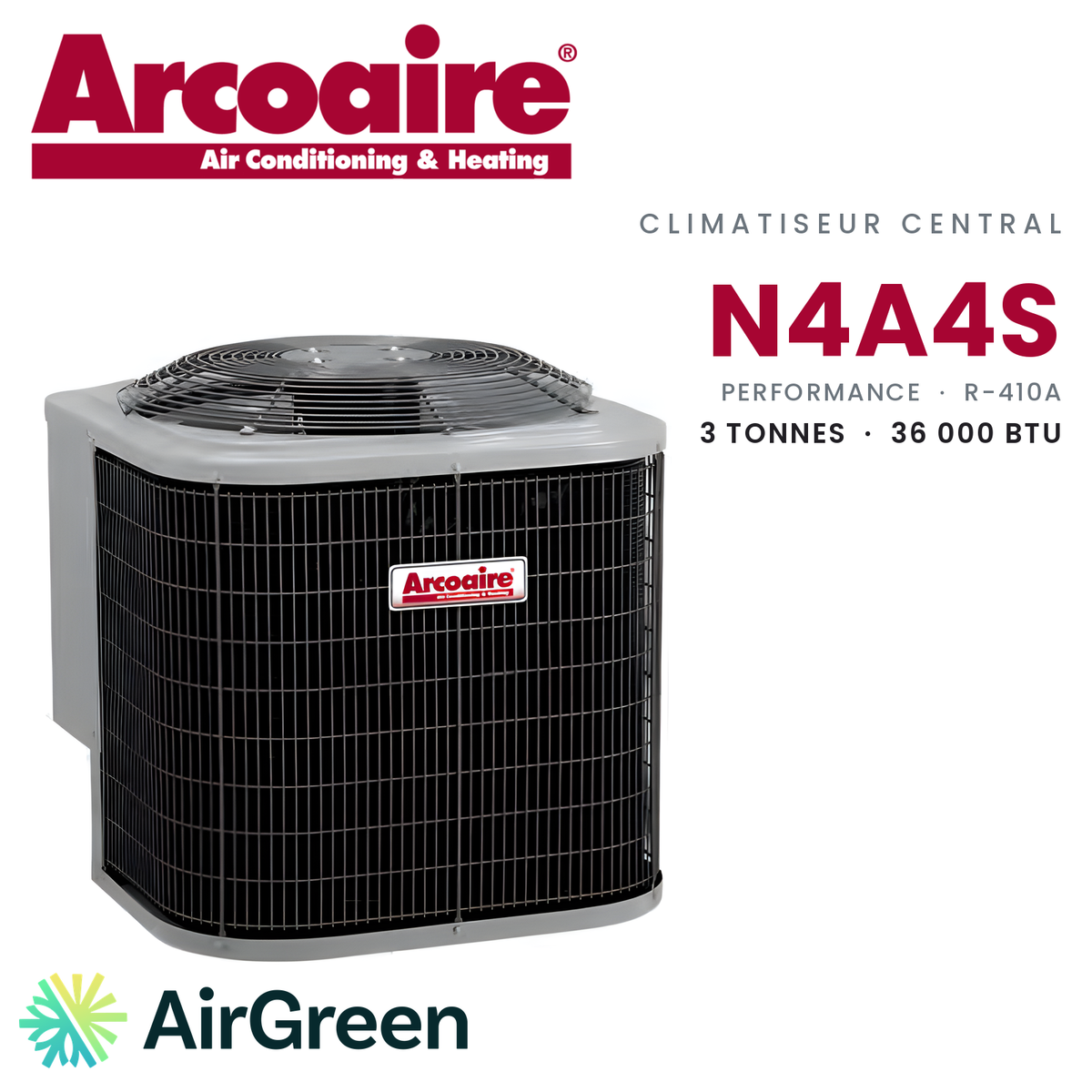 Climatiseur central Arcoaire N4A4S Performance N4A4S36AKANA, 3 tonnes (36 000 BTU/h) — installation par AirGreen à Montréal, Laval, Longueuil, Rive-Sud et Rive-Nord