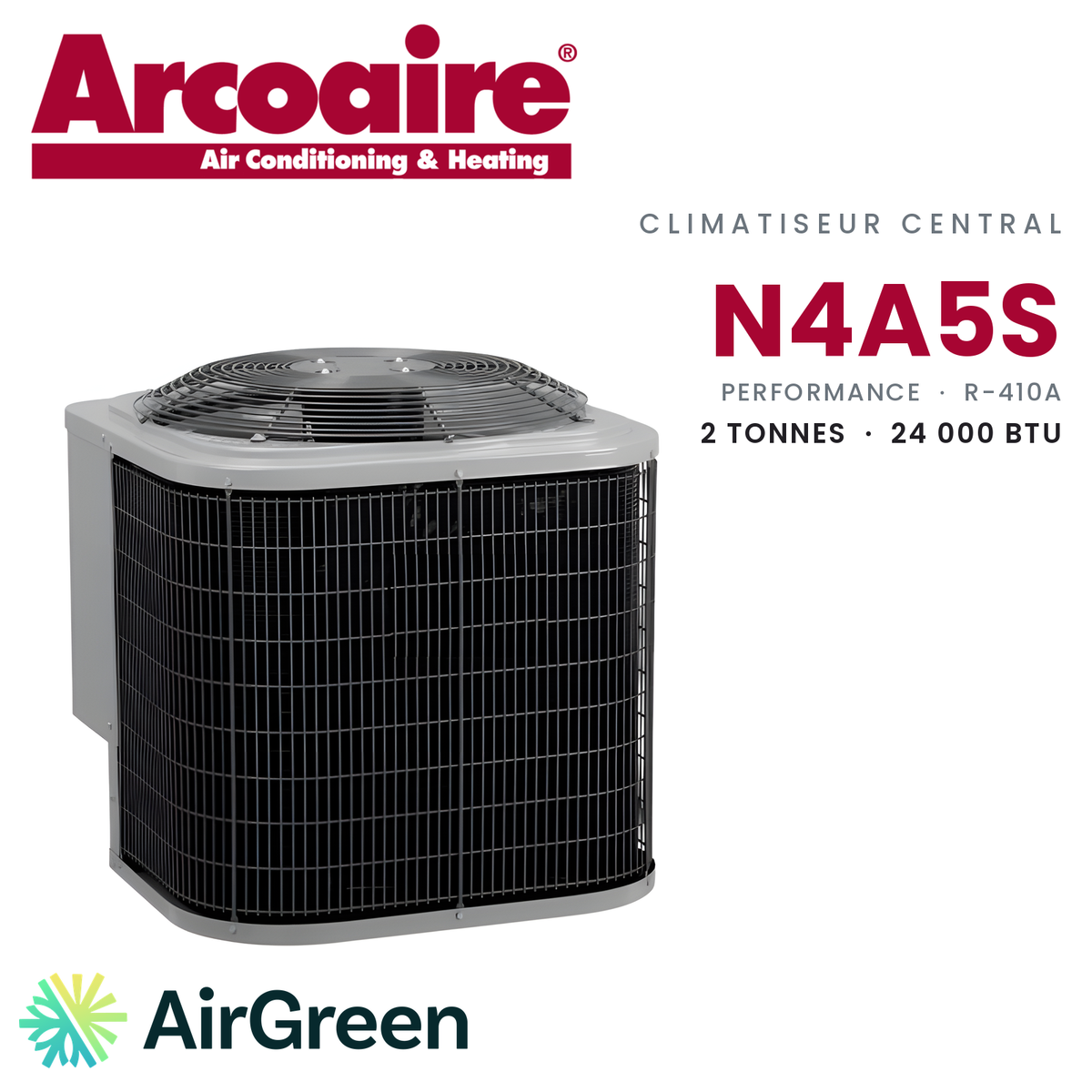 Climatiseur central Arcoaire N4A5S Performance N4A5S24AKAWA, 2 tonnes (24 000 BTU/h) — installation par AirGreen à Montréal, Laval, Longueuil, Rive-Sud et Rive-Nord