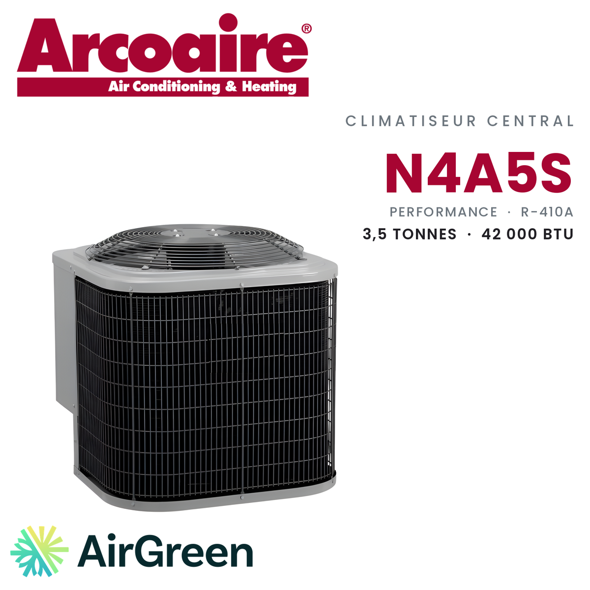 Climatiseur central Arcoaire N4A5S Performance N4A5S42AKAWA, 3,5 tonnes (42 000 BTU/h) — installation par AirGreen à Montréal, Laval, Longueuil, Rive-Sud et Rive-Nord
