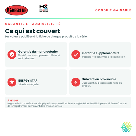 Garantie du manufacturier, garantie supplémentaire, homologation ENERGY STAR et admissibilité de la série · Thermopompe Conduits Gainables DIRECT AIR HEAT XTREME PRO 24 000 BTU · AirGreen, Montréal, Laval, Longueuil, Rive-Sud et Rive-Nord