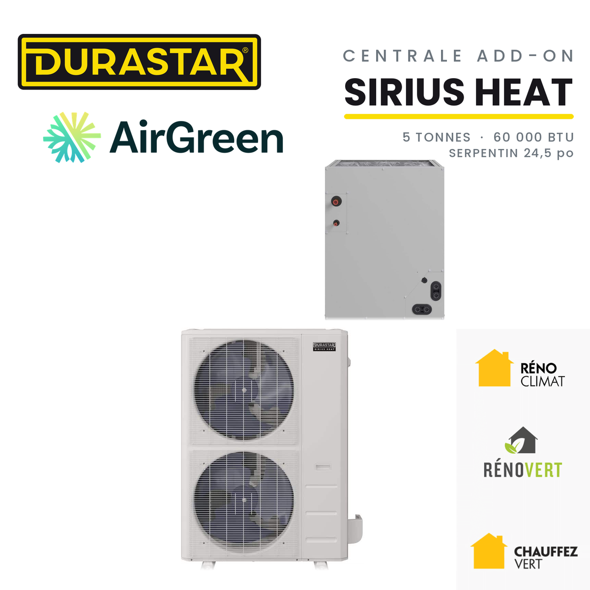 Thermopompe Centrale ADD-ON DURASTAR Sirius Heat | 5 Tonnes - 60000 BTU (Serpentin 24,5 po) - R454B — installée par AirGreen à Montréal, Laval, Longueuil, Rive-Sud et Rive-Nord